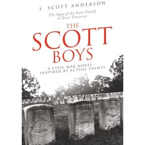 The Scott Boys: A Civil War Novel- Inspired by Actual Events The Scott Boys: A Civil War Novel- Inspired by Actual Events