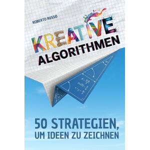 Russo, Roberto KREATIVE ALGORITHMEN. 50 Strategien, um Ideen zu Zeichnen: Ein Arbeitsbuch, um Ideen zu entwickeln, kreative Aufgaben zu lösen und Schritt für Schritt visuell denken zu lernen. (TEACHER 2.0) Russo, Roberto KREATIVE ALGORITHMEN. 50 Strategien, um Ideen zu Zeichnen: Ein Arbeitsbuch, um Ideen zu entwickeln, kreative Aufgaben zu lösen und Schritt für Schritt visuell denken zu lernen. (TEACHER 2.0)
