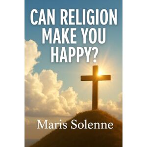 Solenne, Maris Can Religion Make You Happy? Solenne, Maris Can Religion Make You Happy?