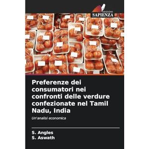 Angles, S Preferenze dei consumatori nei confronti delle verdure confezionate nel Tamil Nadu, India: Un'analisi economica Angles, S Preferenze dei consumatori nei confronti delle verdure confezionate nel Tamil Nadu, India: Un'analisi economica
