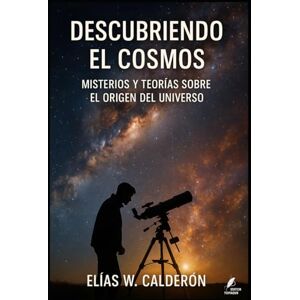 Calderón, Sr. Elías Weissman Descubriendo el Cosmos: Misterios y teorías sobre el origen del universo (Los misterios de la humanidad) Calderón, Sr. Elías Weissman Descubriendo el Cosmos: Misterios y teorías sobre el origen del universo (Los misterios de la humanidad)