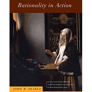 Searle, John R. Rationality in Action (Jean Nicod Lectures) Searle, John R. Rationality in Action (Jean Nicod Lectures)