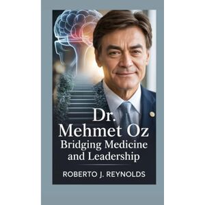 J. Reynolds, Roberto DR. MEHMET OZ: BRIDGING MEDICINE AND LEADERSHIP J. Reynolds, Roberto DR. MEHMET OZ: BRIDGING MEDICINE AND LEADERSHIP