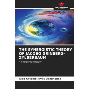 Rivas Domínguez, Aldo Antonio The Synergistic Theory of Jacobo Grinberg-Zylberbaum: A synergistic philosophy Rivas Domínguez, Aldo Antonio The Synergistic Theory of Jacobo Grinberg-Zylberbaum: A synergistic philosophy