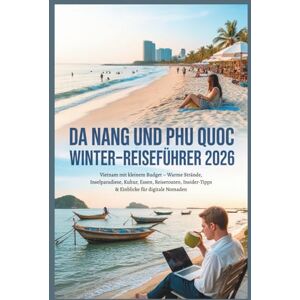Gage, Carolyn J. Da Nang und Phu Quoc Winter-Reiseführer 2026: Vietnam mit kleinem Budget – Warme Strände, Inselparadiese, Kultur, Essen, Reiserouten, Insider-Tipps & ... digitale Nomaden (Günstige Winterausflüge) Gage, Carolyn J. Da Nang und Phu Quoc Winter-Reiseführer 2026: Vietnam mit kleinem Budget – Warme Strände, Inselparadiese, Kultur, Essen, Reiserouten, Insider-Tipps & ... digitale Nomaden (Günstige Winterausflüge)