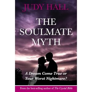 Hall, Judy H. The Soulmate Myth: A Dream Come True or Your Worst Nightmare? Hall, Judy H. The Soulmate Myth: A Dream Come True or Your Worst Nightmare?