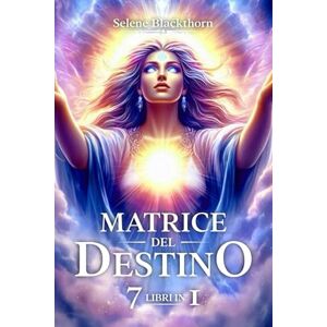 Blackthorn, Selene Matrice del Destino 7 Libri in 1: Scopri i Codici Nascosti della Tua Anima e Trasforma il Tuo Cammino Spirituale con Numerologia, Archetipi e Tecniche di Riprogrammazione Energetica Blackthorn, Selene Matrice del Destino 7 Libri in 1: Scopri i Codici Nascosti della Tua Anima e Trasforma il Tuo Cammino Spirituale con Numerologia, Archetipi e Tecniche di Riprogrammazione Energetica