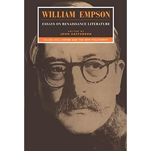 Empson Essays on Renaissance Literature v1: Essays on Renaissance Literature: Volume 1, Donne and the New Philosophy Empson Essays on Renaissance Literature v1: Essays on Renaissance Literature: Volume 1, Donne and the New Philosophy