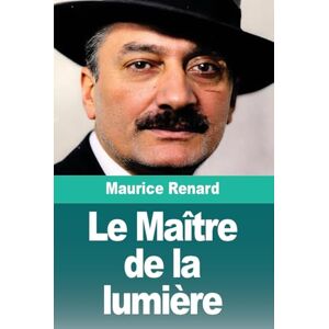 Renard, Maurice Le Maître de la lumière Renard, Maurice Le Maître de la lumière