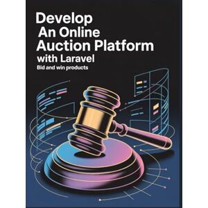 Jason, Mark Develop an Online Auction Platform With Laravel: Bid and Win Products Jason, Mark Develop an Online Auction Platform With Laravel: Bid and Win Products