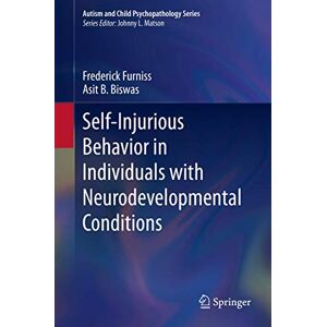 Furniss, Frederick Self-Injurious Behavior in Individuals with Neurodevelopmental Conditions (Autism and Child Psychopathology Series) Furniss, Frederick Self-Injurious Behavior in Individuals with Neurodevelopmental Conditions (Autism and Child Psychopathology Series)