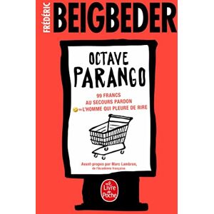 Beigbeder, Frédéric La Trilogie Octave Parango: 99 francs ; Au secours pardon ; L'homme qui pleure de rire Beigbeder, Frédéric La Trilogie Octave Parango: 99 francs ; Au secours pardon ; L'homme qui pleure de rire