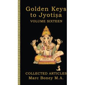 Boney, Marc Golden Keys to Jyotisa: Volume Sixteen Boney, Marc Golden Keys to Jyotisa: Volume Sixteen