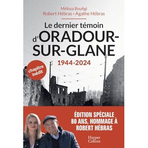 Boufigi, Mélissa Le dernier témoin d'Oradour-sur-Glane: Un témoignage pour les générations futures Boufigi, Mélissa Le dernier témoin d'Oradour-sur-Glane: Un témoignage pour les générations futures