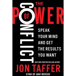 Taffer, Jon The Power of Conflict: Speak Your Mind and Get the Results You Want Taffer, Jon The Power of Conflict: Speak Your Mind and Get the Results You Want