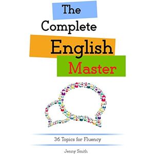 Smith, Jenny The Complete English Master: 36 Topics for Fluency: 1 (Master English) Smith, Jenny The Complete English Master: 36 Topics for Fluency: 1 (Master English)