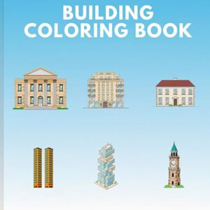 RSTG publishing Building coloring book: Creative Architecture Coloring book for Kids, Adults, and All Ages RSTG publishing Building coloring book: Creative Architecture Coloring book for Kids, Adults, and All Ages