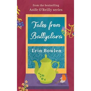 Bowlen, Erin Tales from Ballyclara (The Aoife O'Reilly) Bowlen, Erin Tales from Ballyclara (The Aoife O'Reilly)