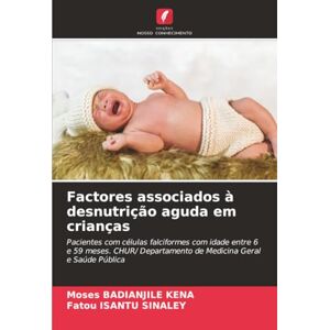 BADIANJILE KENA, Moses Factores associados à desnutrição aguda em crianças: Pacientes com células falciformes com idade entre 6 e 59 meses. CHUR/ Departamento de Medicina Geral e Saúde Pública BADIANJILE KENA, Moses Factores associados à desnutrição aguda em crianças: Pacientes com células falciformes com idade entre 6 e 59 meses. CHUR/ Departamento de Medicina Geral e Saúde Pública