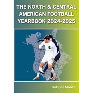 Mantz, Gabriel The North & Central American Football Yearbook 2024-2025 Mantz, Gabriel The North & Central American Football Yearbook 2024-2025