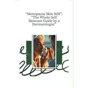 Elsherbiny, Dr Hanaa Galal “Menopause Skin SOS”: “The Whole-Self Skincare Guide by a Dermatologist” Elsherbiny, Dr Hanaa Galal “Menopause Skin SOS”: “The Whole-Self Skincare Guide by a Dermatologist”