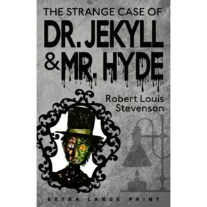 Stevenson, Robert Louis The Strange Case of Dr. Jekyll and Mr. Hyde (Extra Large Print Edition) Stevenson, Robert Louis The Strange Case of Dr. Jekyll and Mr. Hyde (Extra Large Print Edition)