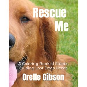 Gibson Rescue Me: A Coloring Book of Stories Guiding Lost Dogs Home Gibson Rescue Me: A Coloring Book of Stories Guiding Lost Dogs Home