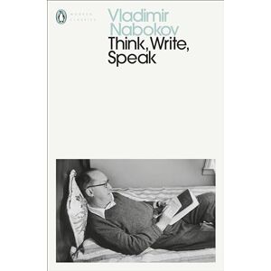 Nabokov, Vladimir Think, Write, Speak: Uncollected Essays, Reviews, Interviews and Letters to the Editor (Penguin Modern Classics) Nabokov, Vladimir Think, Write, Speak: Uncollected Essays, Reviews, Interviews and Letters to the Editor (Penguin Modern Classics)