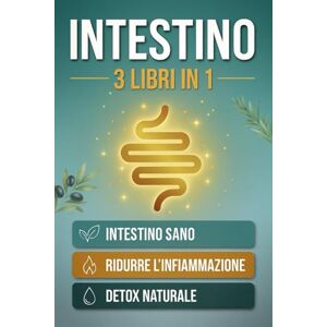 Tedesco, Gianluca INTESTINO: 3 LIBRI IN 1: Guarisci il Microbioma, Riduci l'Infiammazione e Depura il Corpo con la Dieta Mediterranea Protocolli Pratici per Digestione, Energia e Benessere Totale Tedesco, Gianluca INTESTINO: 3 LIBRI IN 1: Guarisci il Microbioma, Riduci l'Infiammazione e Depura il Corpo con la Dieta Mediterranea Protocolli Pratici per Digestione, Energia e Benessere Totale