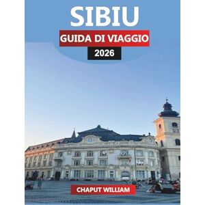 WILLIAM, CHAPUT SIBIU Guida di viaggio 2026: Le migliori attrazioni, gite di un giorno ed esperienze locali per la tua avventura rumena WILLIAM, CHAPUT SIBIU Guida di viaggio 2026: Le migliori attrazioni, gite di un giorno ed esperienze locali per la tua avventura rumena