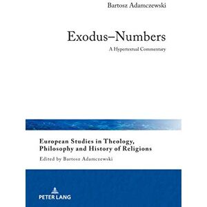 Peter Lang GmbH, Internationaler Verlag der Wissenschaften Exodus–Numbers: A Hypertextual Commentary (European Studies in Theology, Philosophy and History of Religions Book 26) Peter Lang GmbH, Internationaler Verlag der Wissenschaften Exodus–Numbers: A Hypertextual Commentary (European Studies in Theology, Philosophy and History of Religions Book 26)