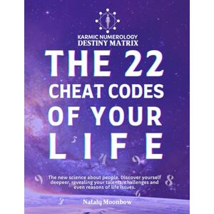 Moonbow, Nataly The 22 Cheat Codes Of Your Life Book. Karmic Numerology for Beginners.: The Karmic Codes Guide. Understanding Yourself. Discover Your Soul's Purposes. Decode the Spiritual Meaning of Numbers. Moonbow, Nataly The 22 Cheat Codes Of Your Life Book. Karmic Numerology for Beginners.: The Karmic Codes Guide. Understanding Yourself. Discover Your Soul's Purposes. Decode the Spiritual Meaning of Numbers.