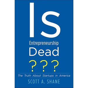 Yale University Press Is Entrepreneurship Dead?: The Truth About Startups in America Yale University Press Is Entrepreneurship Dead?: The Truth About Startups in America
