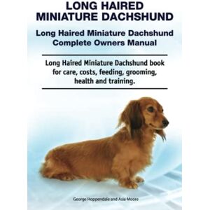 Hoppendale, George Long Haired Miniature Dachshund. Long Haired Miniature Dachshund Complete Owners Manual. Long Haired Miniature Dachshund book for care, costs, feeding, grooming, health and training. Hoppendale, George Long Haired Miniature Dachshund. Long Haired Miniature Dachshund Complete Owners Manual. Long Haired Miniature Dachshund book for care, costs, feeding, grooming, health and training.