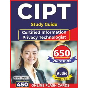 Mensah, Yolanda CIPT Study Guide: 650 Questions with Step-by-Step Explanations & Rationales for the Certified Information Privacy Technologist Exam Mensah, Yolanda CIPT Study Guide: 650 Questions with Step-by-Step Explanations & Rationales for the Certified Information Privacy Technologist Exam