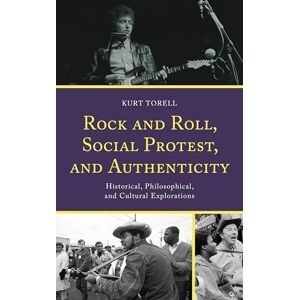 Lexington Books Rock and Roll, Social Protest, and Authenticity: Historical, Philosophical, and Cultural Explorations (For the Record: Studies in Rock and Popular Music) Lexington Books Rock and Roll, Social Protest, and Authenticity: Historical, Philosophical, and Cultural Explorations (For the Record: Studies in Rock and Popular Music)