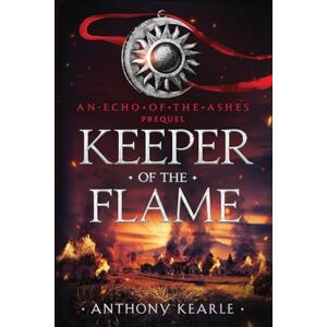 Kearle, Anthony Keeper Of The Flame: 0 (An Echo of the Ashes) Kearle, Anthony Keeper Of The Flame: 0 (An Echo of the Ashes)