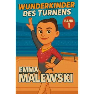 Verlag, Traumtor- Emma Malewski – Buch/Kinderbuch/Turnbuch: Die Biografie der deutschen Nationalmannschafts-Turnerin: Geschenk für Kinder von 5 bis 15 Jahren – zum ... junge Turnerinnen und Turner (Wunderkinder) Verlag, Traumtor- Emma Malewski – Buch/Kinderbuch/Turnbuch: Die Biografie der deutschen Nationalmannschafts-Turnerin: Geschenk für Kinder von 5 bis 15 Jahren – zum ... junge Turnerinnen und Turner (Wunderkinder)