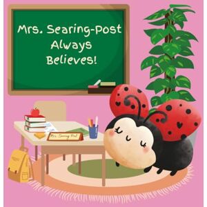 Strand, Monika Mrs. Searing-Post Always Believes!: A Teacher Appreciation Book Strand, Monika Mrs. Searing-Post Always Believes!: A Teacher Appreciation Book