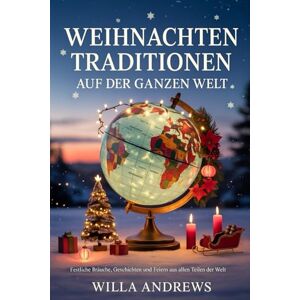 ANDREWS, WILLA WEIHNACHTEN TRADITIONEN AUF DER GANZEN WELT: Festliche Bräuche, Geschichten und Feiern aus allen Teilen der Welt ANDREWS, WILLA WEIHNACHTEN TRADITIONEN AUF DER GANZEN WELT: Festliche Bräuche, Geschichten und Feiern aus allen Teilen der Welt