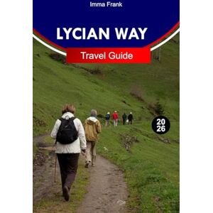 Frank, Imma LYCIAN WAY Travel Guide 2026: Explore the Lycian Way with Coastal Clifftop Trails Ancient Ruins Turquoise Bays Mountain Villages and Unforgettable Mediterranean Adventure Frank, Imma LYCIAN WAY Travel Guide 2026: Explore the Lycian Way with Coastal Clifftop Trails Ancient Ruins Turquoise Bays Mountain Villages and Unforgettable Mediterranean Adventure