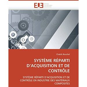 Boushel, Chakib SYSTÈME RÉPARTI D’ACQUISITION ET DE CONTRÔLE: SYSTÈME RÉPARTI D’ACQUISITION ET DE CONTRÔLE EN INDUSTRIE DES MATÉRIAUX COMPOSITES (Omn.Univ.Europ.) Boushel, Chakib SYSTÈME RÉPARTI D’ACQUISITION ET DE CONTRÔLE: SYSTÈME RÉPARTI D’ACQUISITION ET DE CONTRÔLE EN INDUSTRIE DES MATÉRIAUX COMPOSITES (Omn.Univ.Europ.)