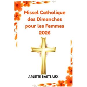 Barteaux, Arlette Missel Catholique des Dimanches pour les Femmes 2026: Guide de la messe, des réflexions quotidiennes et des prières Barteaux, Arlette Missel Catholique des Dimanches pour les Femmes 2026: Guide de la messe, des réflexions quotidiennes et des prières