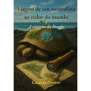 Darwin, Charles Viagem de um naturalista ao redor do mundo: A viagem do Beagle Darwin, Charles Viagem de um naturalista ao redor do mundo: A viagem do Beagle