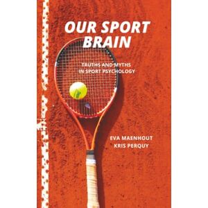 Perquy, Kris Our Sport Brain: Truths and Myths in Sport Psychology (Strategies for Peak Performance) Perquy, Kris Our Sport Brain: Truths and Myths in Sport Psychology (Strategies for Peak Performance)