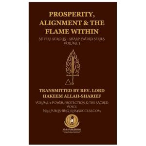 Lord Hakeem, REV Allah-Sharief Prosperity, Alignment & The Flame Within: SSI Fire Scrolls Sharp Sword Series, Volume 3 Lord Hakeem, REV Allah-Sharief Prosperity, Alignment & The Flame Within: SSI Fire Scrolls Sharp Sword Series, Volume 3