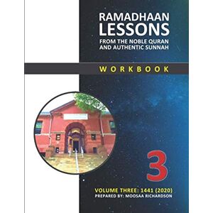 Richardson, Moosaa Ramadhaan Lessons from the Noble Quran and Authentic Sunnah: Volume 3, 1441 (2020) Richardson, Moosaa Ramadhaan Lessons from the Noble Quran and Authentic Sunnah: Volume 3, 1441 (2020)