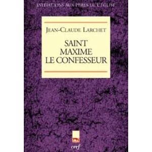 LARCHET JEAN-CLAUDE, Jean-Claude SAINT MAXIME LE CONFESSEUR LARCHET JEAN-CLAUDE, Jean-Claude SAINT MAXIME LE CONFESSEUR