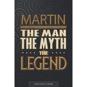 Name Planners, Legend Martin The Man The Myth The Legend: Martin Name Planner With Notebook Journal Calendar Personal Goals Password Manager & Much More, Perfect Gift For Martin Name Planners, Legend Martin The Man The Myth The Legend: Martin Name Planner With Notebook Journal Calendar Personal Goals Password Manager & Much More, Perfect Gift For Martin
