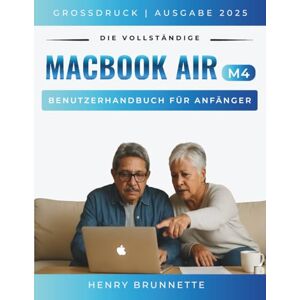 Brunnette, Henry Das Komplette Macbook Air (M4) Benutzeranleitung Für Anfänger 2026: Ein Schritt-für-Schritt-Praktisches Handbuch für Anfänger ohne Erfahrung (MacBook Made Easy german edition) Brunnette, Henry Das Komplette Macbook Air (M4) Benutzeranleitung Für Anfänger 2026: Ein Schritt-für-Schritt-Praktisches Handbuch für Anfänger ohne Erfahrung (MacBook Made Easy german edition)